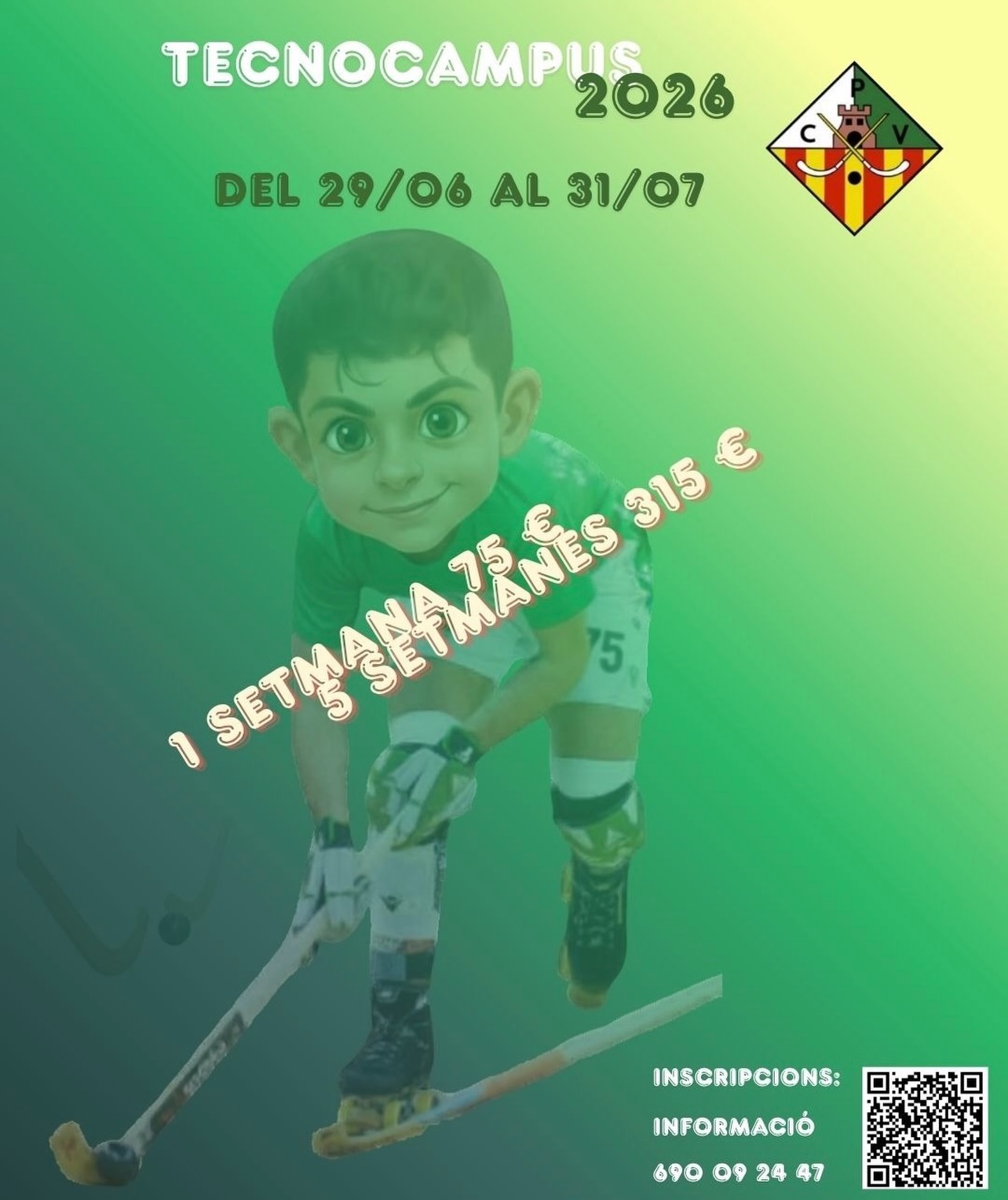 TECNOCAMPUS CPV 2026! 💚🤍

Una oportunitat perfecta perquè els més joves visquin l’hoquei al màxim des del 29/06 fins al 31/07! 

Categories: Des de Prebenjamí fins a Infantil.

💰 Tarifes adaptades:
👉 1 setmana: 75 €
👉 Tot el campus (5 setmanes): 315 €

Teniu tota la info i el formulari d’inscripció a l’abast de la mà escanejant el codi QR de la imatge o trucant al 📞 690 09 24 47.

T’hi esperem! 🫵🏻