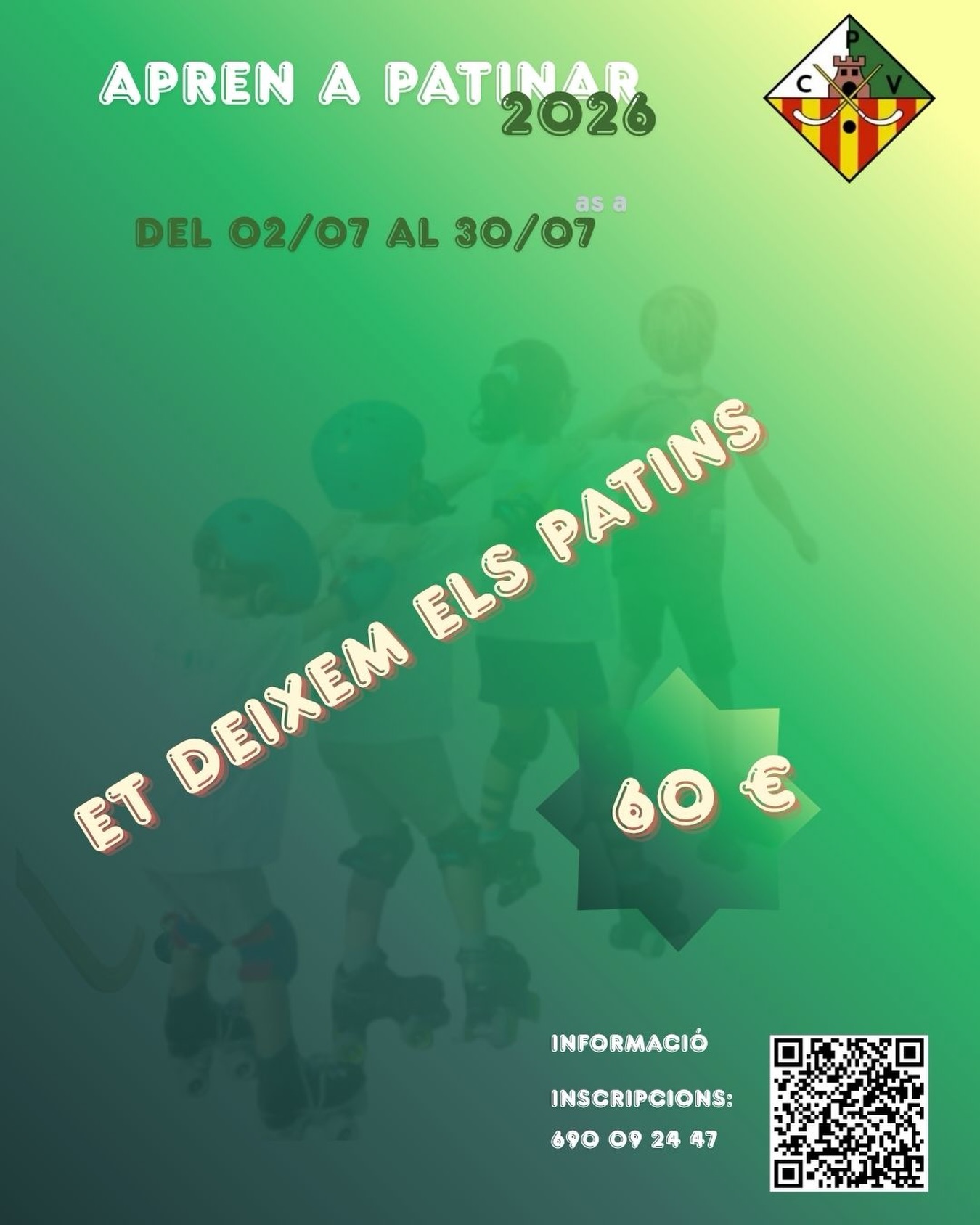 APREN A PATINAR AQUEST ESTIU! 💚🤍

Vols que els teus fills i filles aprenguin a patinar sobre rodes d’una forma divertida?

¡NOSALTRES ET DEIXEM ELS PATINS! 🛼
🗓️ Dates: Del 2 de juliol al 30 de juliol.
💰 Preu únic: 60 €
📱 Inscripcions i informació:
Omple directament el formulari d’inscripció aquí: 👉 https://forms.gle/ujAnocB3NwfTxvHB7

També pots escanejar el codi QR de la imatge o demanar més informació al 📞 690 09 24 47.

Assegura la seva plaça i fes que gaudeixin de l’estiu sobre rodes! 🫵🏻