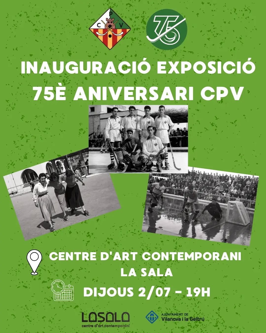 INAUGURACIÓ DE L'EXPOSICIÓ DEL 75è ANIVERSARI DEL CP VILANOVA!💚🤍

Estem d'aniversari i ho volem celebrar compartint amb tota la ciutat els nostres 75 anys d'història, records, èxits i passió per l’hoquei.
Us convidem oficialment a l'acte d'inauguració d'una exposició única on farem un viatge inoblidable en el temps a través d'imatges, records i moments que han marcat la vida del nostre club de generació en generació.

📍 Lloc: Centre d’Art Contemporani La Sala
🗓️ Data: Dijous 2 de juliol
⏰ Hora: 19:00h

Veniu a recordar d'on venim per agafar forces cap al futur!